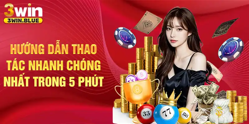 Hướng dẫn thao tác nhanh chóng nhất trong 5 phút